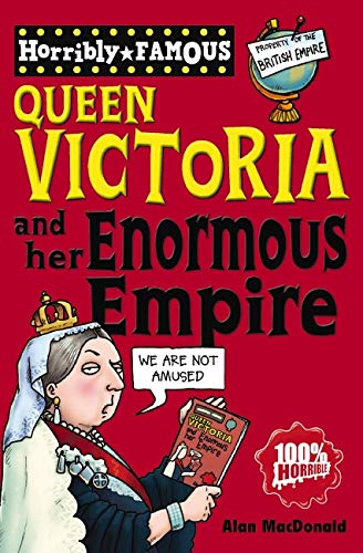 Horribly Famous Queen Victoria and her Enormous Empire - Little Book