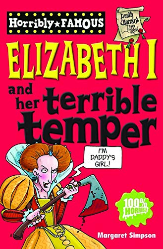 Elizabeth I and Her Terrible Temper (Horribly Famous) - Little Book