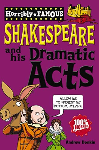 William Shakespeare and His Dramatic Acts (Horribly Famous)