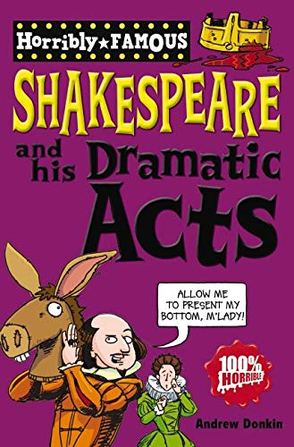 William Shakespeare and His Dramatic Acts (Horribly Famous) - Little Book