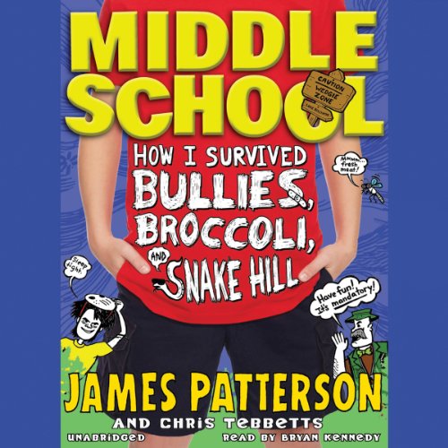 Middle School: How I Survived Bullies, Broccoli, and Snake Hill